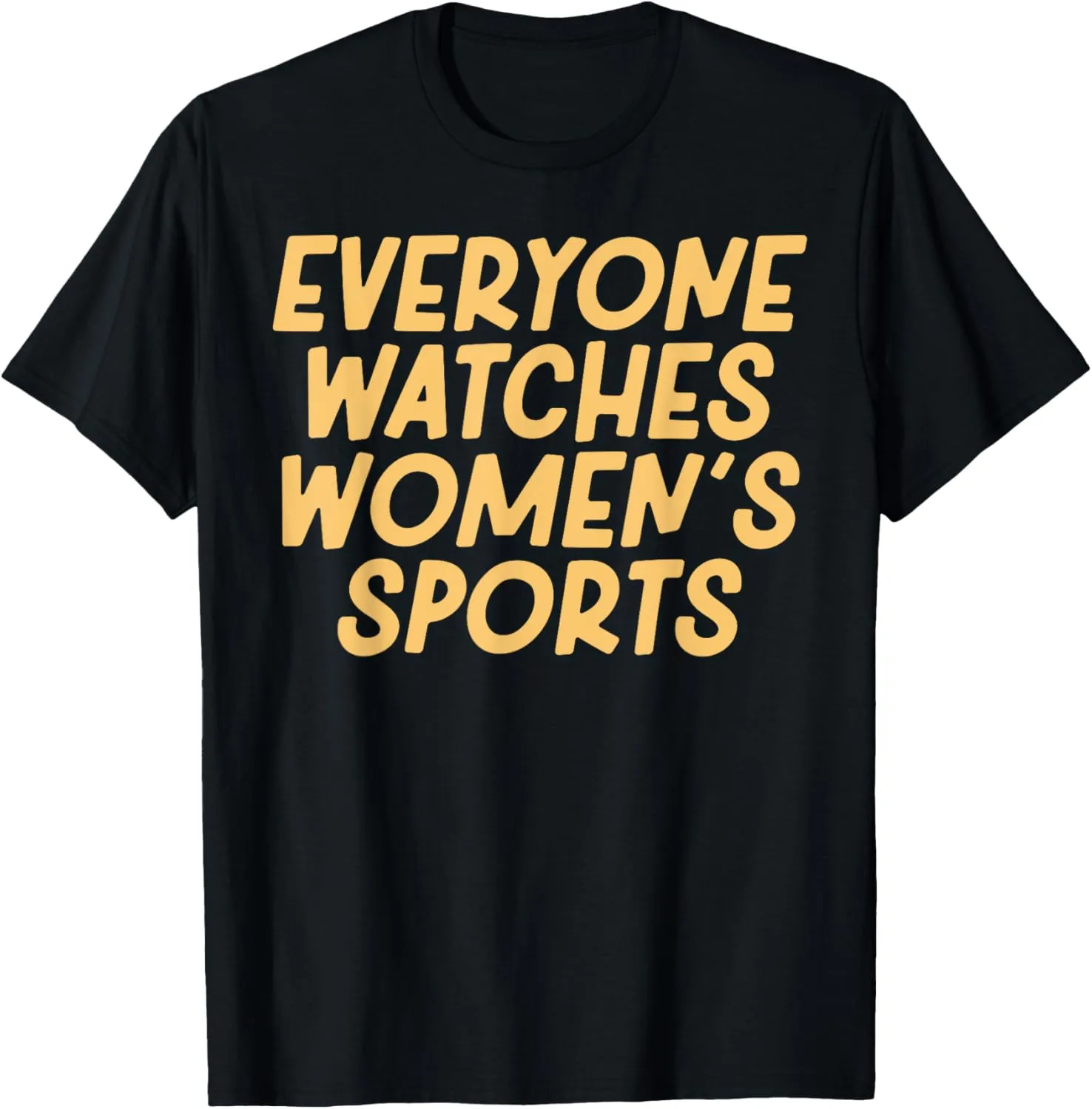 Everyone Watches Women's Sports Adults Kids T-Shirt