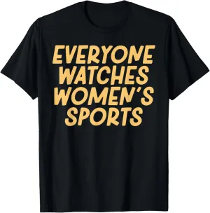 Everyone Watches Women's Sports Adults Kids T-Shirt